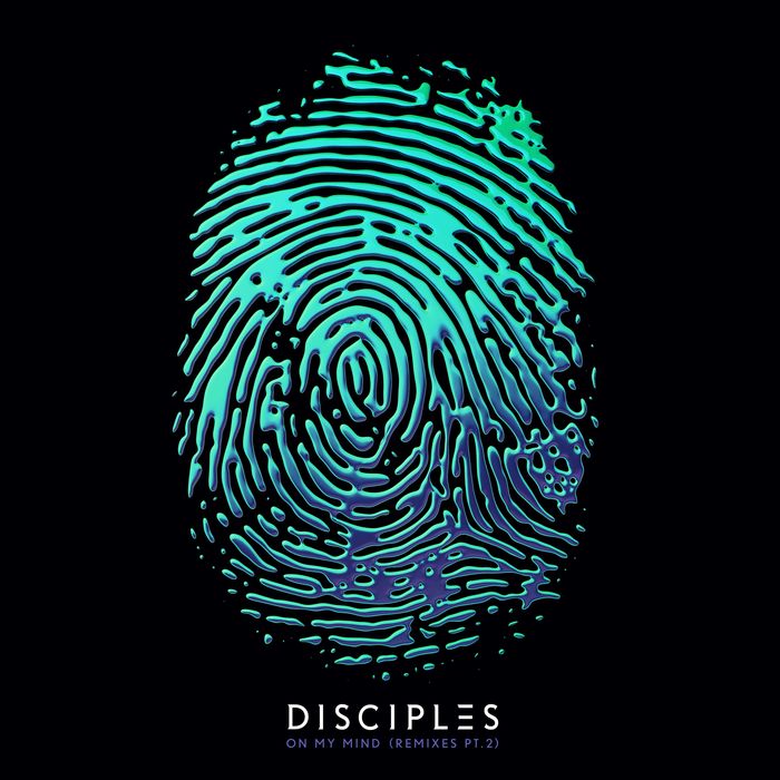 DISCIPLES - On My Mind (Remixes Part 2)