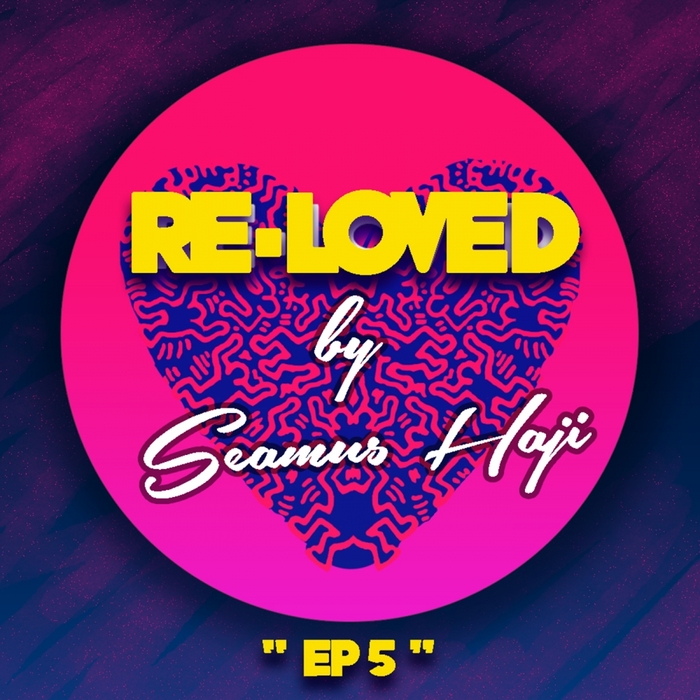 SEAMUS HAJI - Re-Loved EP 5