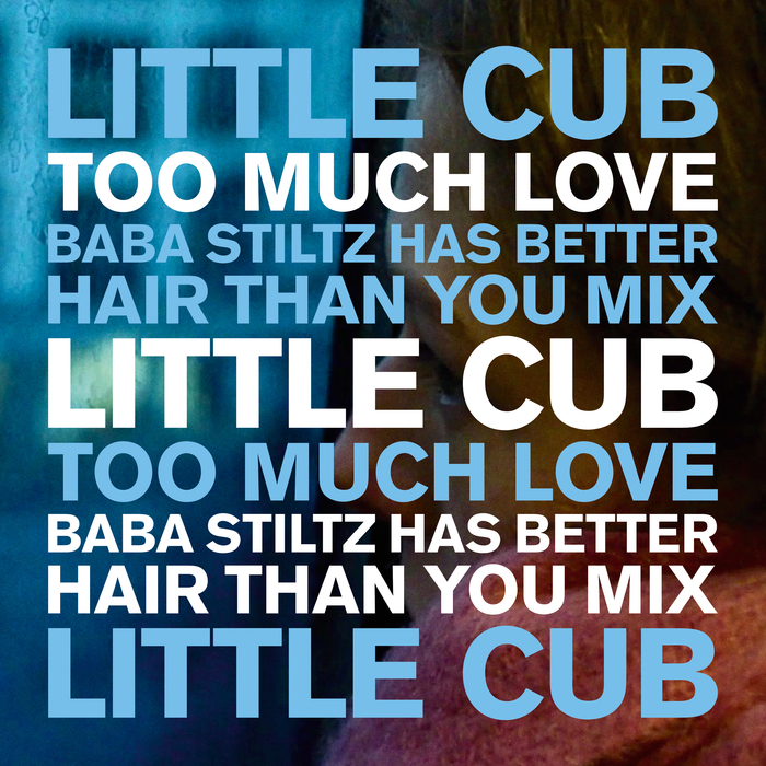 LITTLE CUB - Too Much Love