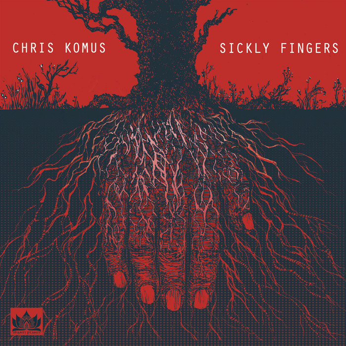 CHRIS KOMUS - Sickly Fingers
