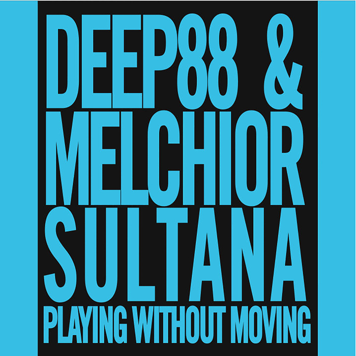 DEEP88 & MELCHIOR SULTANA - Playing Without Moving
