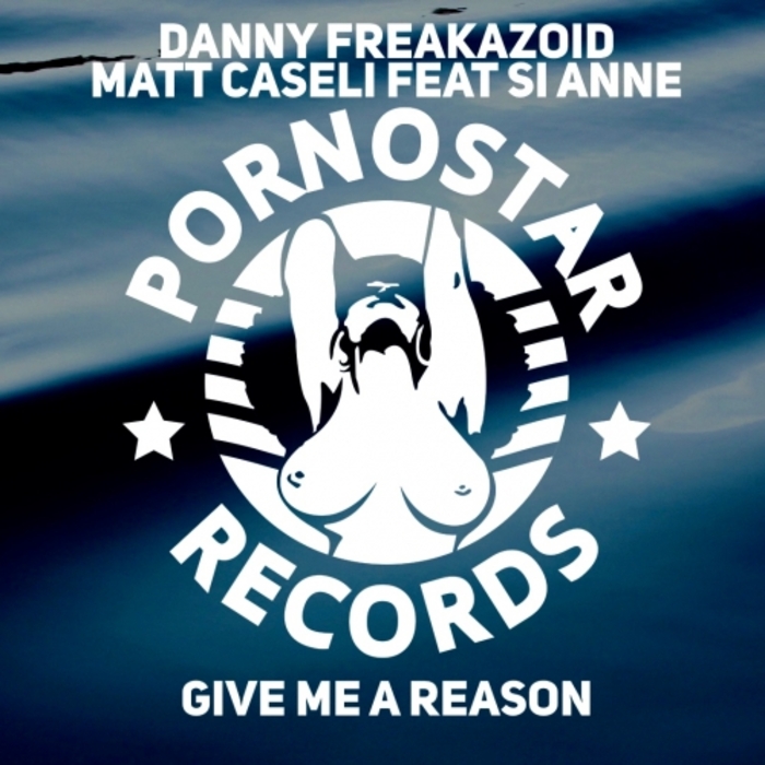 DANNY FREAKAZOID/MATT CASELI/SI ANNE - Give Me A Reason