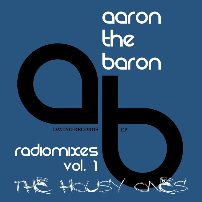 AARON THE BARON - Radio Mixes Vol 1: The Housy Ones