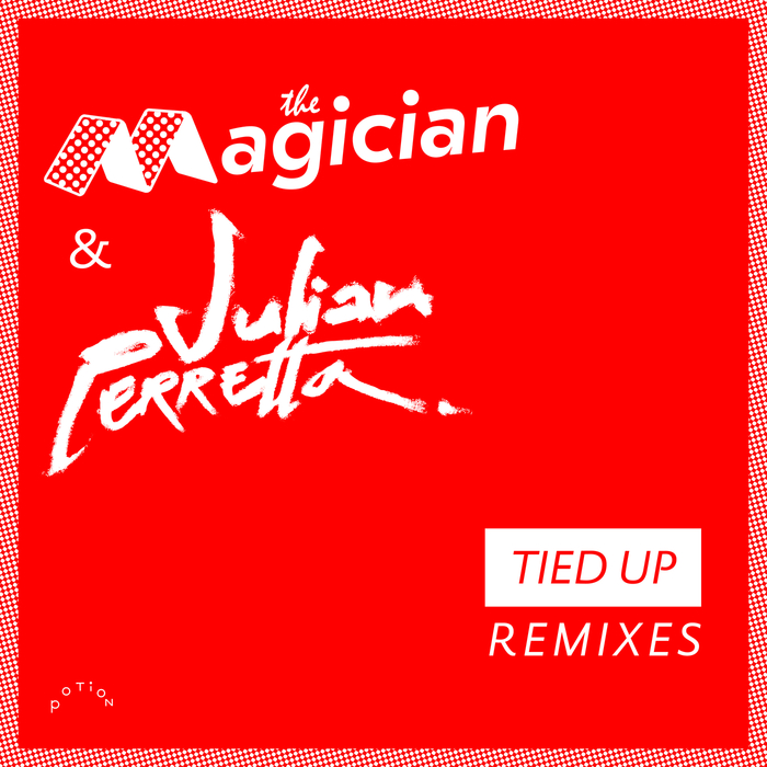 THE MAGICIAN/JULIAN PERRETTA - Tied Up (Remixes)