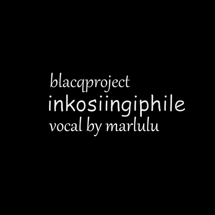 BLACQPROJECT feat MARLULU - Inkosi Ingiphile