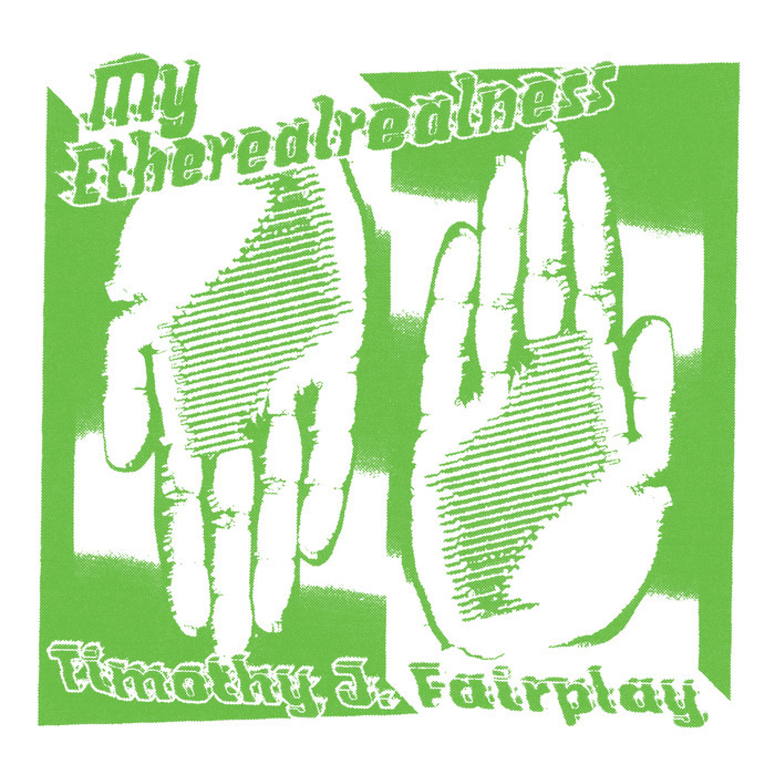 TIMOTHY J FAIRPLAY - My Etherealrealness