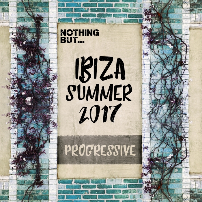 VARIOUS - Nothing But... Ibiza Summer 2017 Progressive