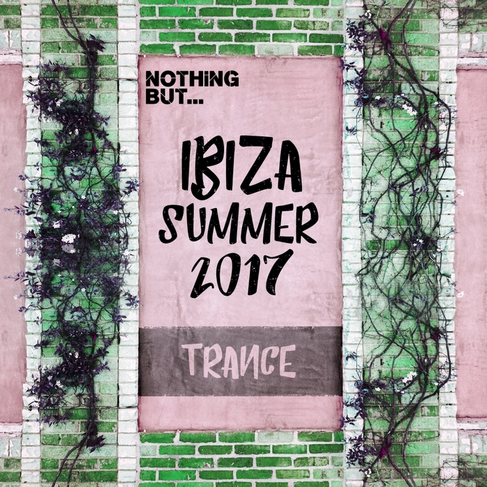 VARIOUS - Nothing But... Ibiza Summer 2017 Trance