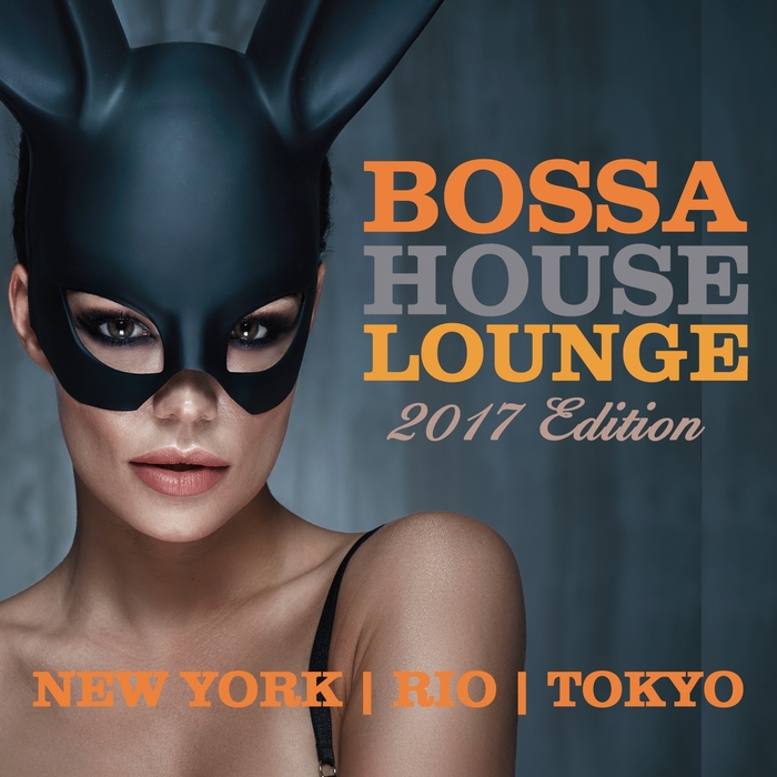 VARIOUS - Bossa House Lounge 2017 Edition (New York, Rio, Toyko)