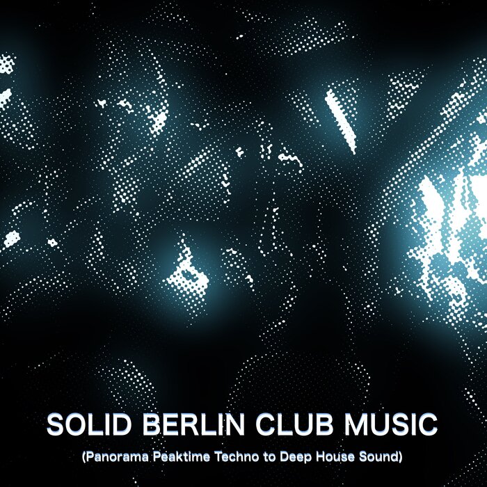 VARIOUS - Solid Berlin Club Music (Panorama Peaktime Techno To Deep House Sound)