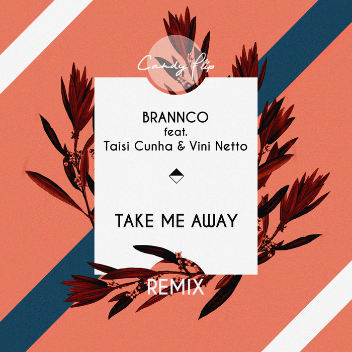 BRANNCO feat TAISI CUNHA & VINI NETTO - Take Me Away (remixes)