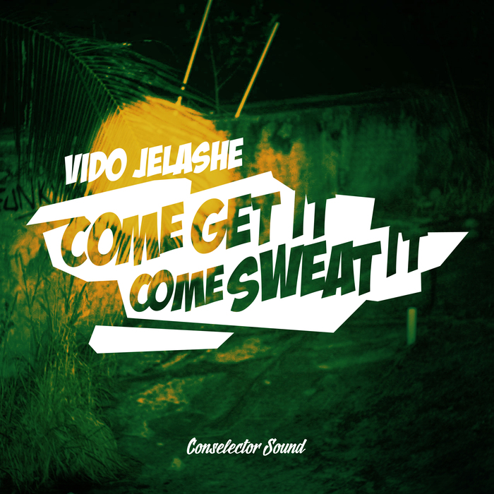 Vido Jelashe - Come Get It Come Sweat It