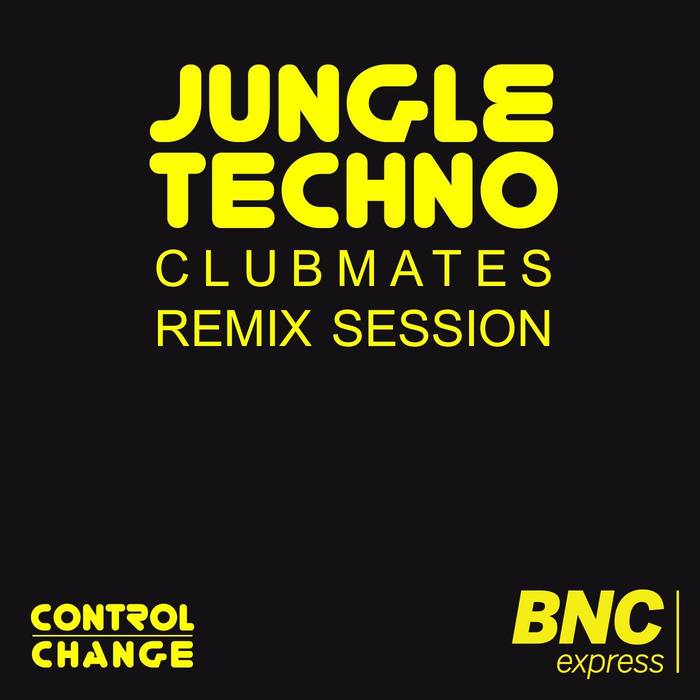 CONTROL CHANGE - Jungle Techno Club Mates Remix Session