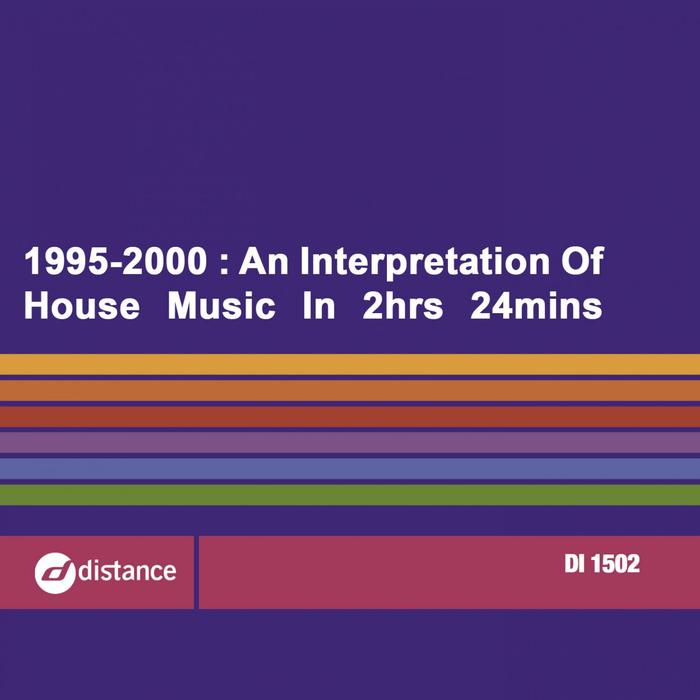 VARIOUS - 1995-2000: An Interpretation Of House Music In 2 Hrs 24 Mins 11