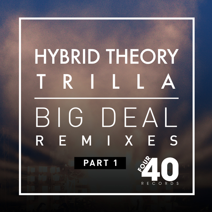 HYBRID THEORY & TRILLA - Big Deal Remixes Part 1