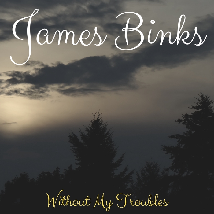 JAMES BINKS - Without My Troubles