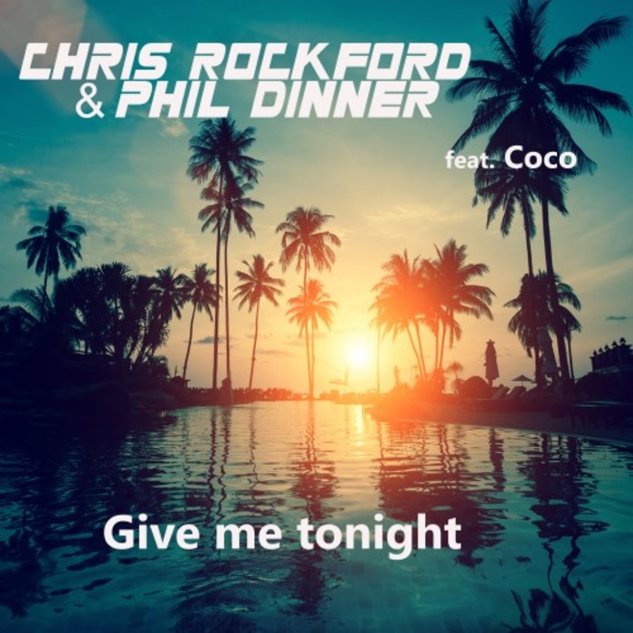 CHRIS ROCKFORD & PHIL DINNER feat COCO - Give Me Tonight