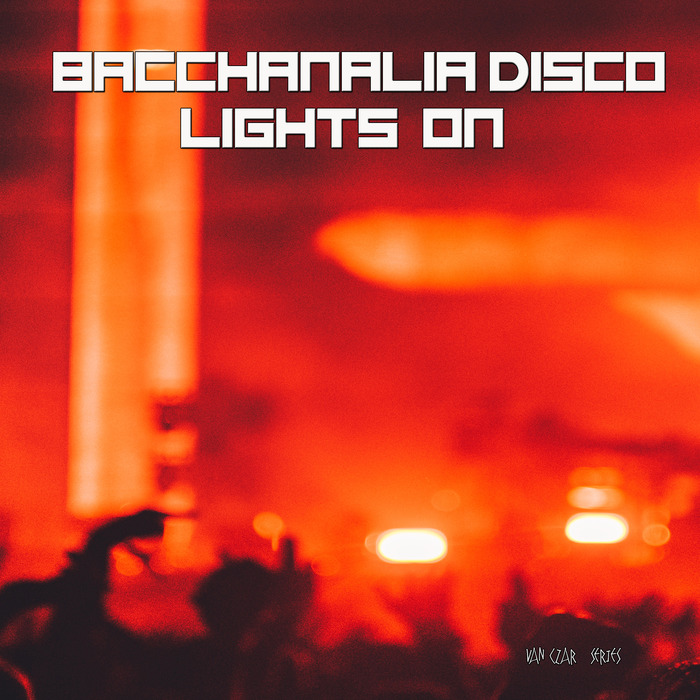 VARIOUS/DISCO VAN - Bacchanalia Disco - Lights On (Mixed By Disco Van)
