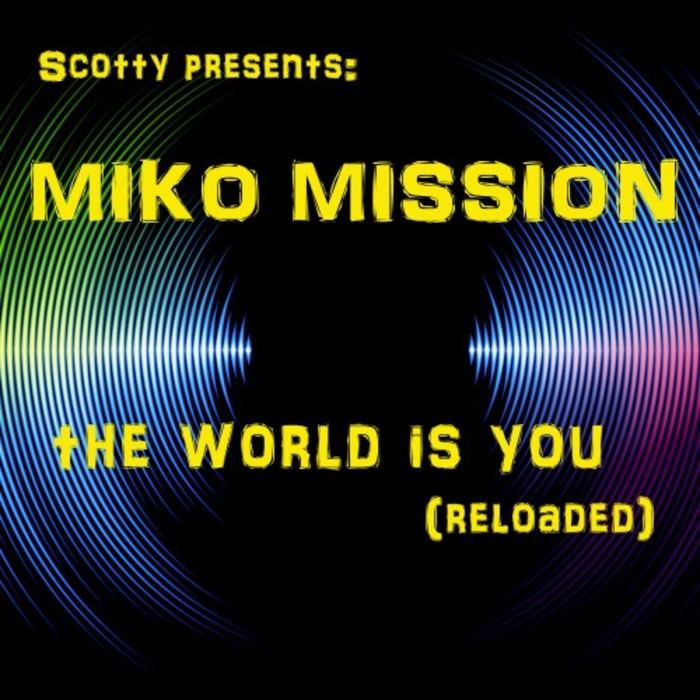 SCOTTY presents MIKO MISSION - The World Is You