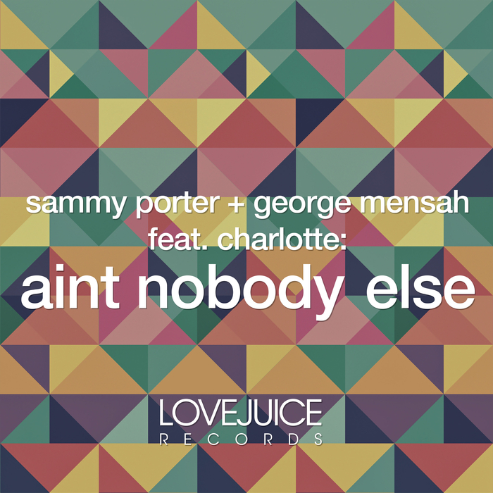 SAMMY PORTER & GEORGE MENSAH feat CHARLOTTE - Ain't Nobody Else