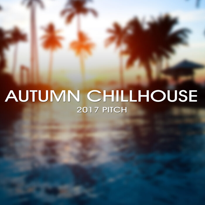 VARIOUS - Autumn Chillhouse 2017 Pitch