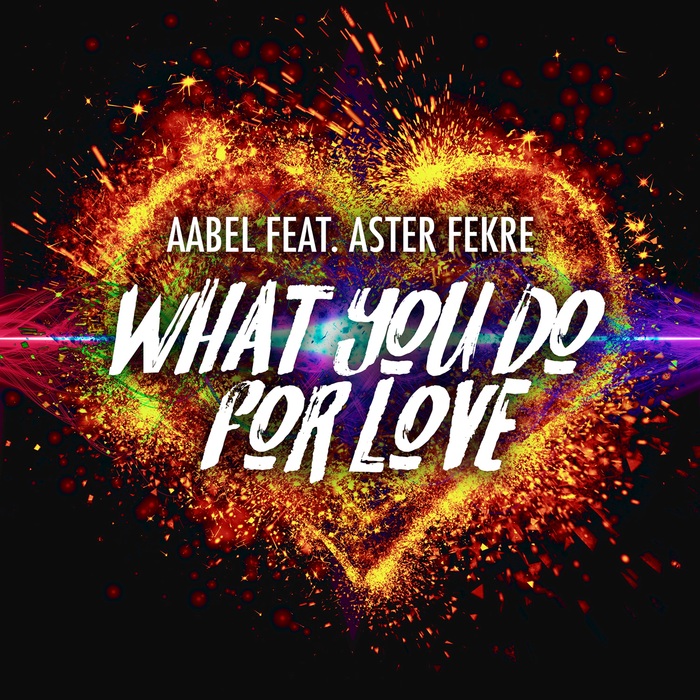 AABEL feat ASTER FEKRE - What You Do For Love