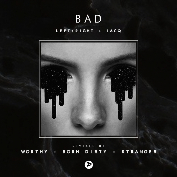 LEFT\RIGHT/JACQ - Bad (Remixes)