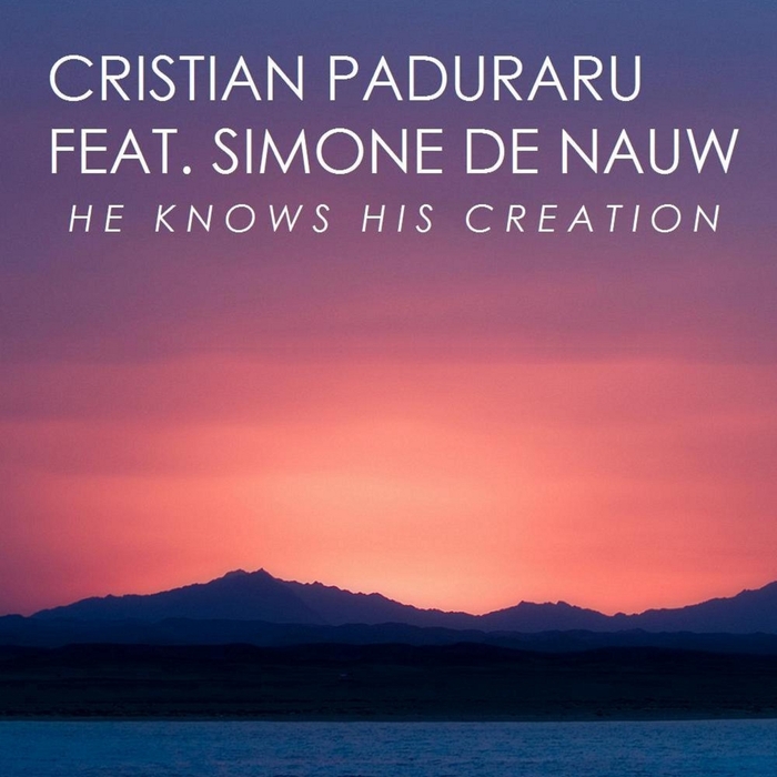 CRISTIAN PADURARU feat SIMONE de NAUW - He Knows His Creation (remixes)