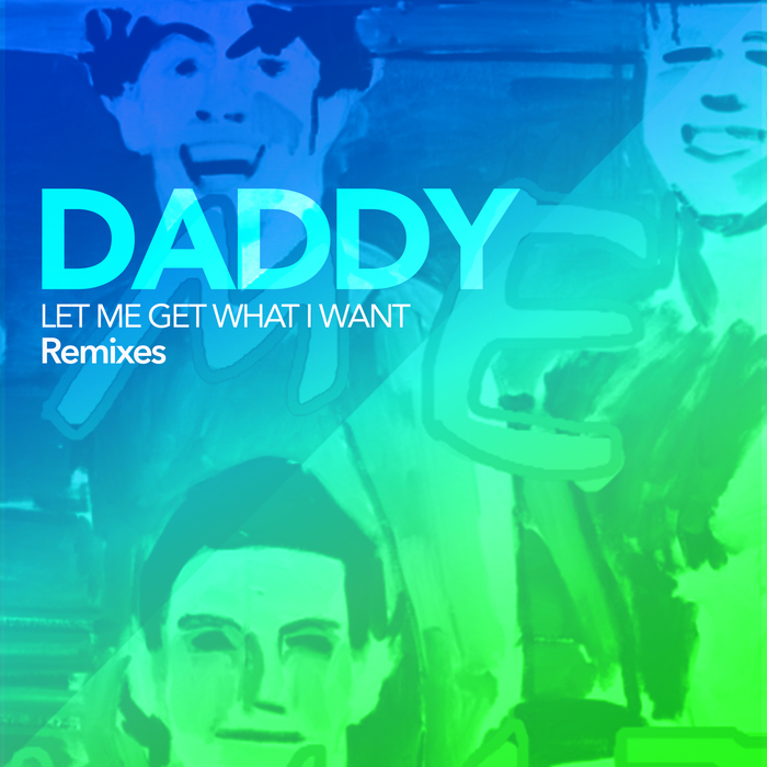DADDY - Let Me Get What I Want (Remixes)