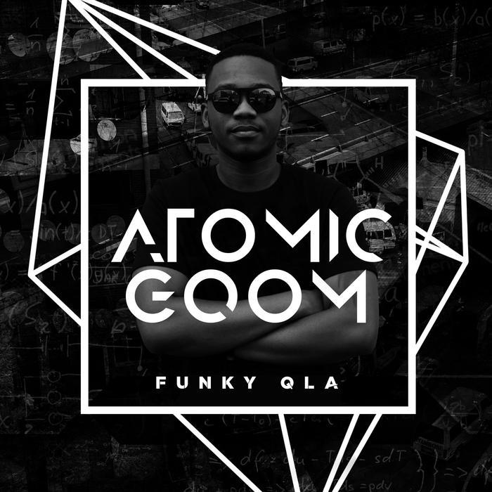 FUNKY QLA - Atomic Gqom