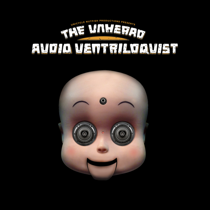 THE UNHEARD - Audio Ventriloquist