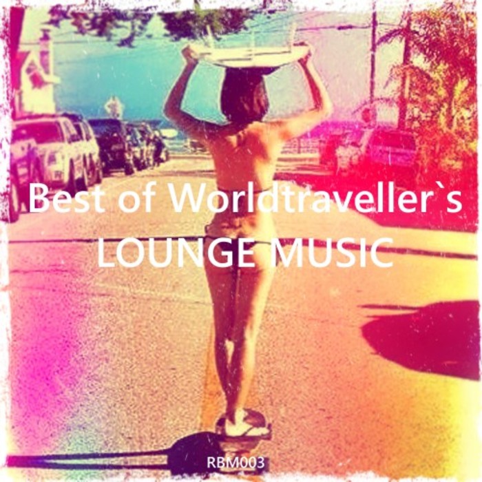 WORLDTRAVELLER - Best Of Worldtraveller's Lounge Music
