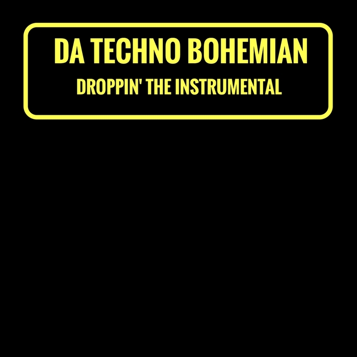 DA TECHNO BOHEMIAN - Droppin' The Instrumental