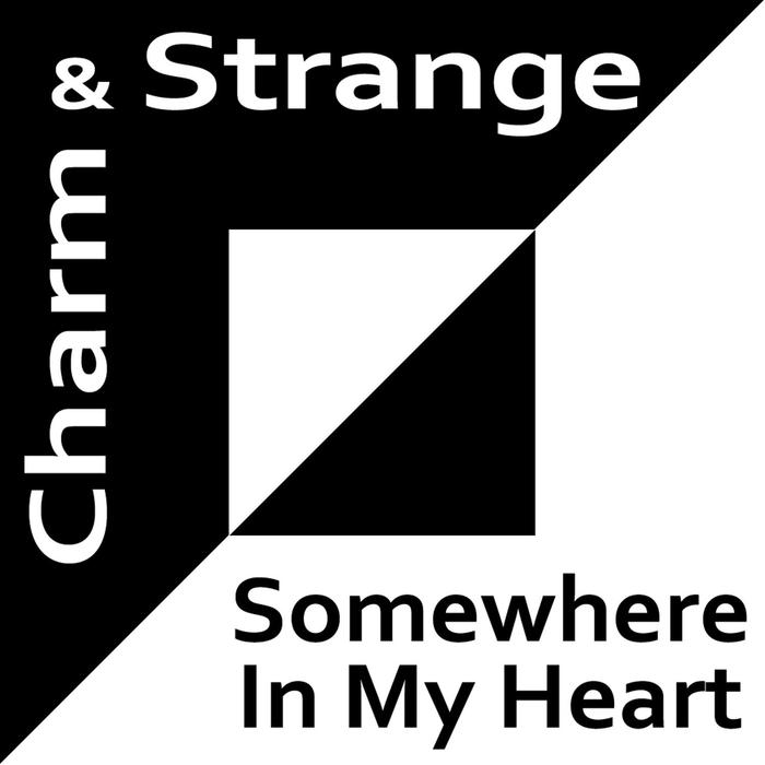 CHARM & STRANGE - Somewhere In My Heart