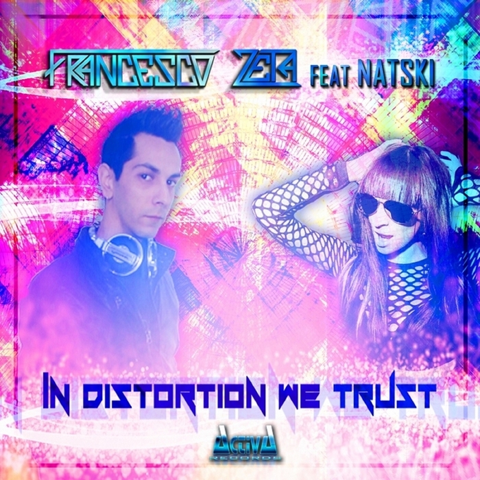FRANCESCO ZETA feat NATSKI - In Distortion We Trust