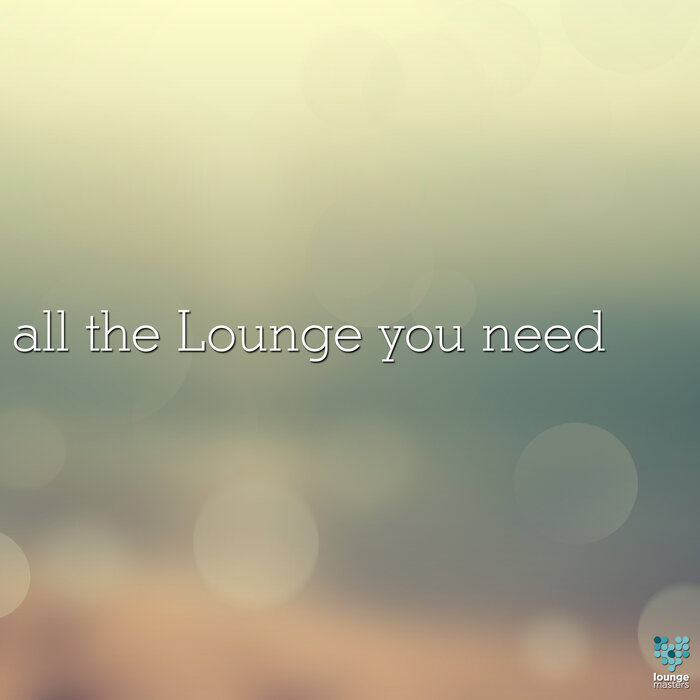 VARIOUS - All The Lounge You Need