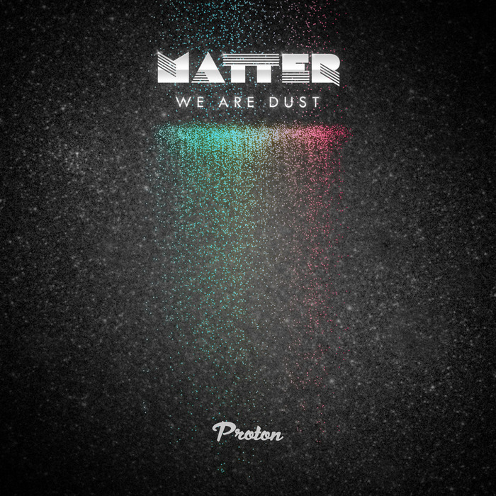 MATTER - We Are Dust