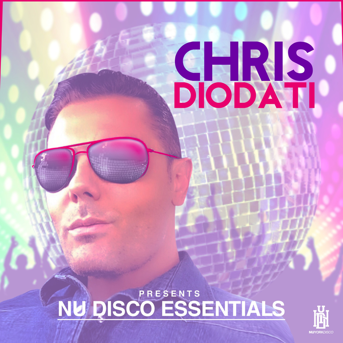 CHRIS DIODATI - Chris Diodati Presents Nu Disco Essentials