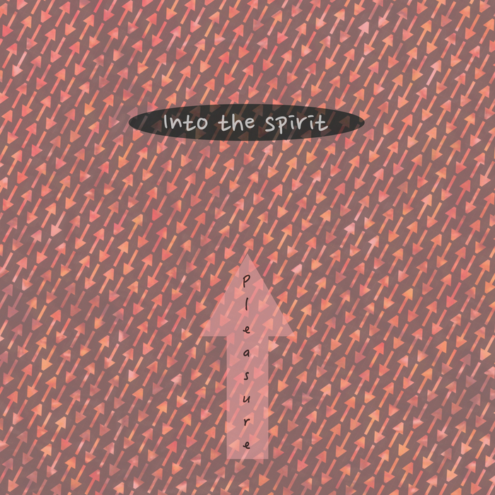 INTO THE SPIRIT - Pleasure