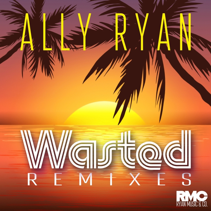 ALLY RYAN - Wasted (Remixes)