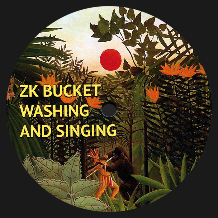 ZK BUCKET - Washing And Singing