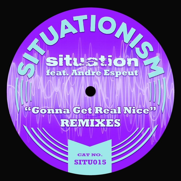 SITUATION feat ANDRE ESPEUT - Gonna Get Real Nice (Remixes)
