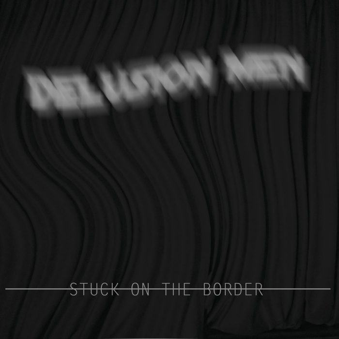 DELUSION MEN - Stuck On The Broder