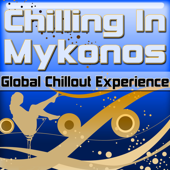 VARIOUS - Chilling In Mykonos - Global Chillout Experience (Chill Lounge Edition)