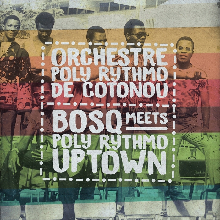 ORCHESTRE POLY RYTHMO DE COTONOU/BOSQ - Bosq Meets Poly Rythmo Uptown