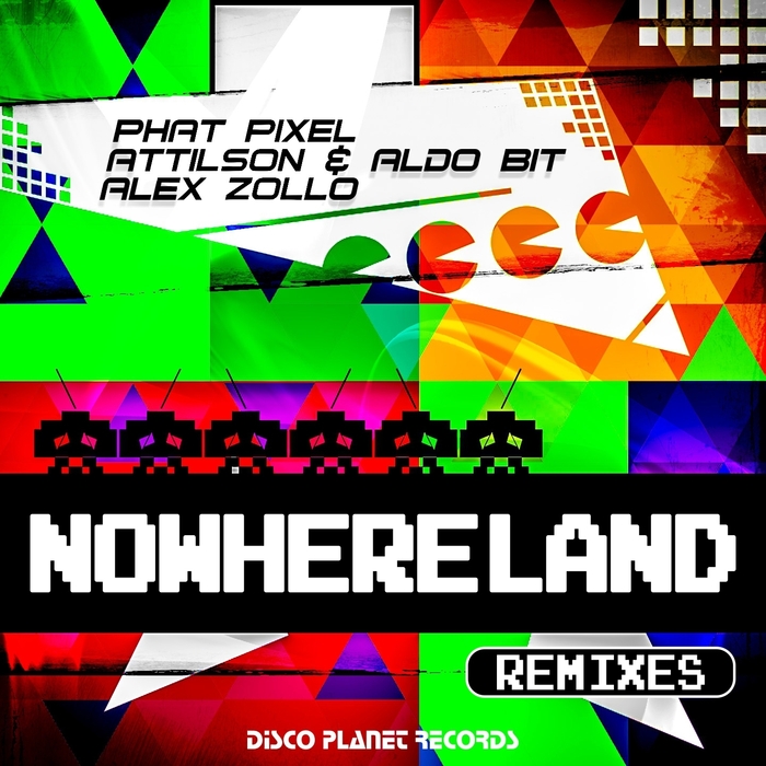 PHAT PIXEL/ATTILSON & ALDO BIT/ALEX ZOLLO - Nowhereland (Remixes)