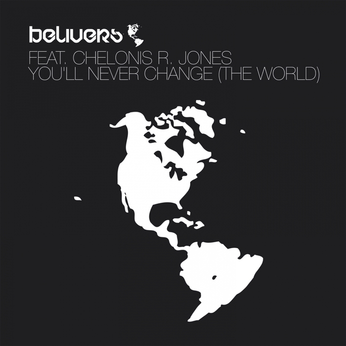BELIVERS feat CHELONIS R JONES - You'll Never Change (The World)