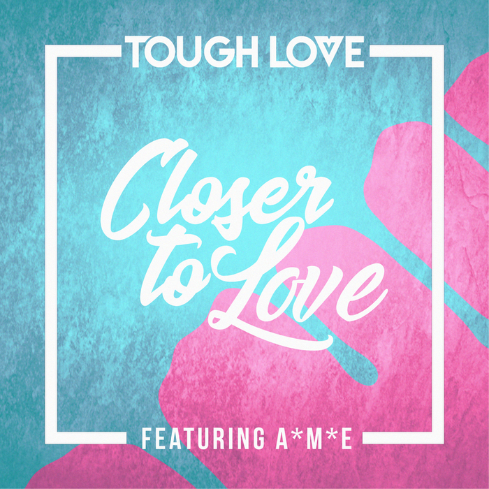 TOUGH LOVE feat A*M*E - Closer To Love (Main Mix)