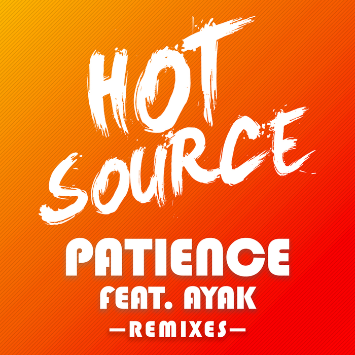 HOT SOURCE feat AYAK THIIK - Patience (Remixes)