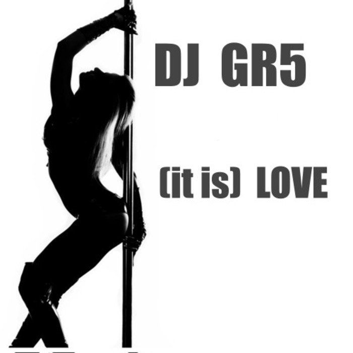 DJ GR5 - (It Is) Love
